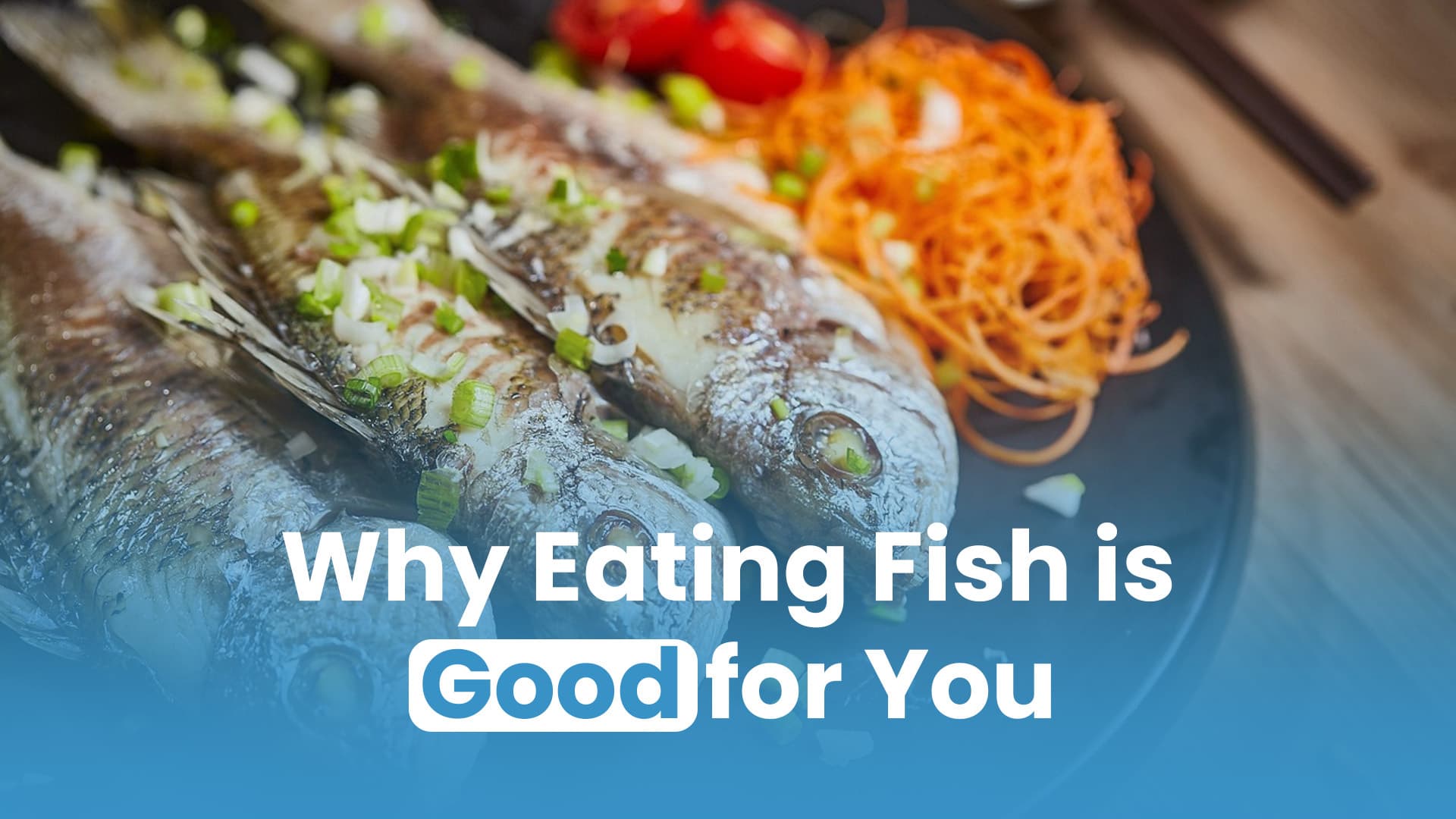Why Eating Fish is Good for You